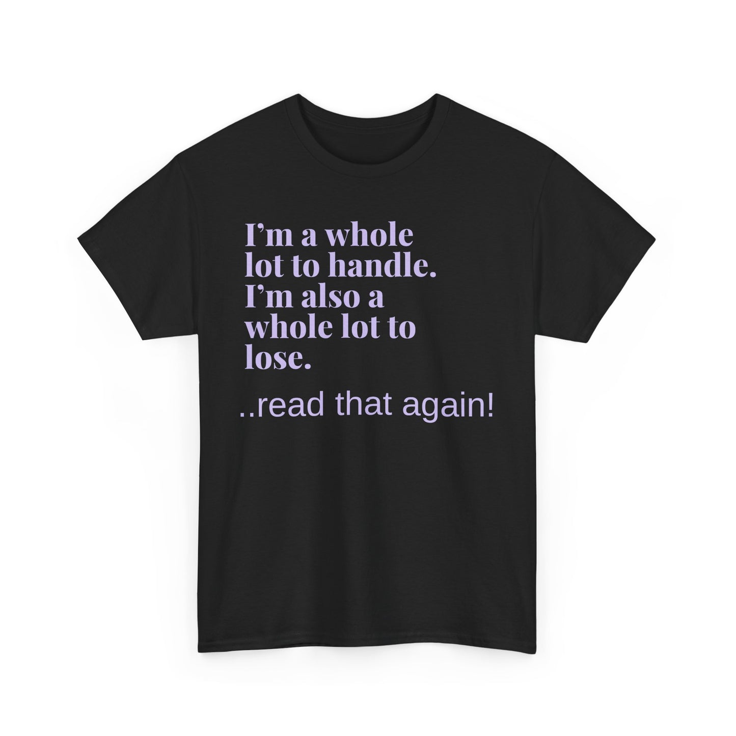 I'm a Whole Lot to Handle Unisex Heavy Cotton Tee