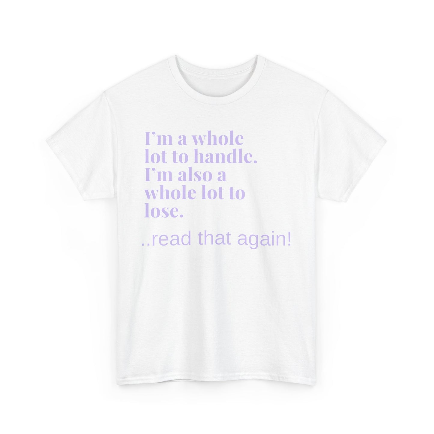 I'm a Whole Lot to Handle Unisex Heavy Cotton Tee