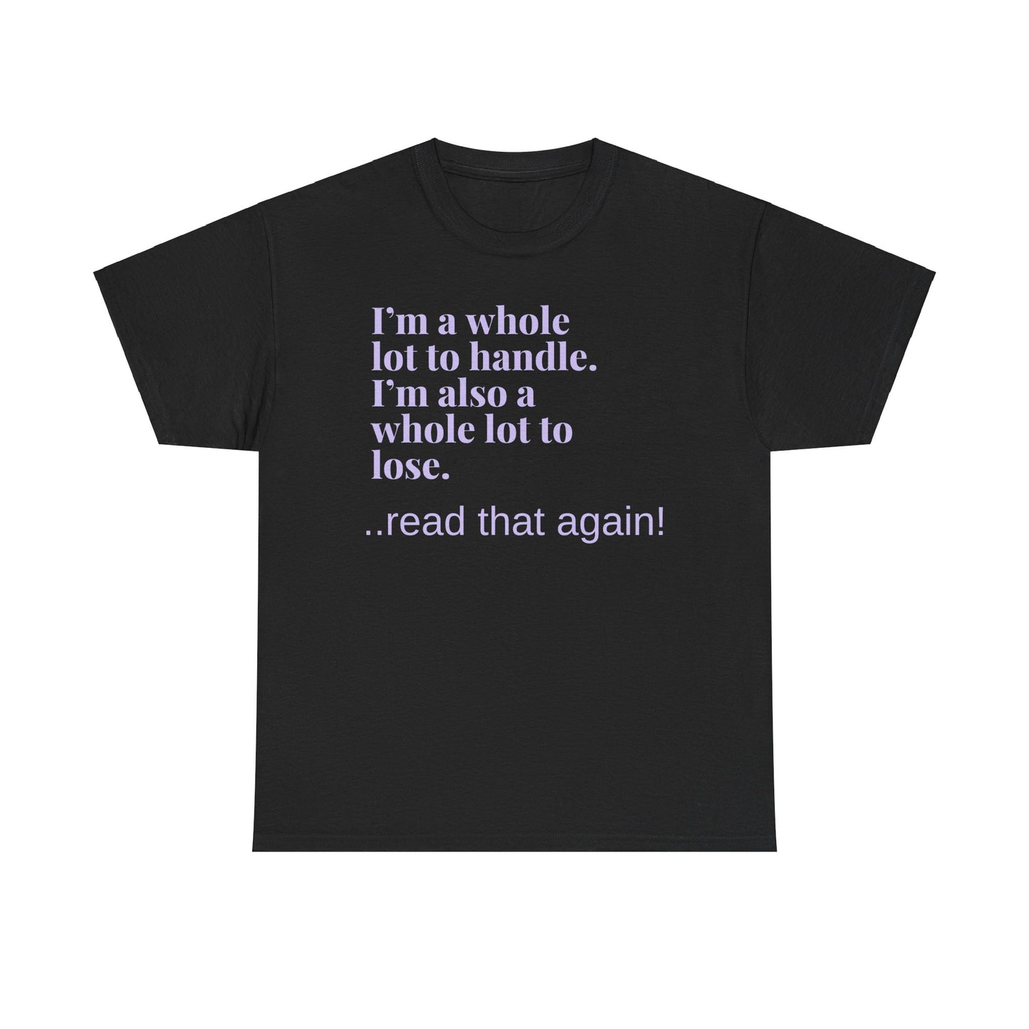 I'm a Whole Lot to Handle Unisex Heavy Cotton Tee