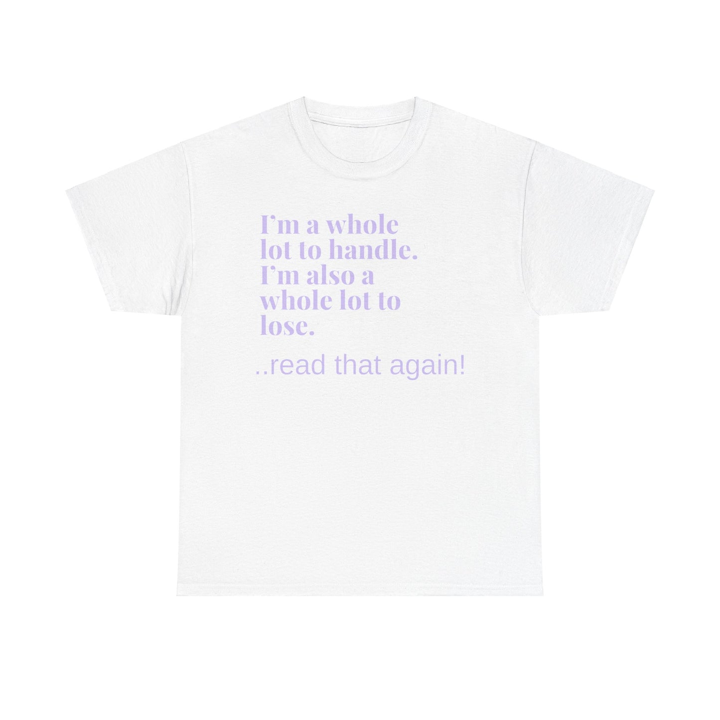 I'm a Whole Lot to Handle Unisex Heavy Cotton Tee